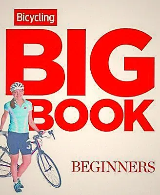 The Bicycling Big Book of Cycling for Beginners : Everything a New Cyclist Needs
